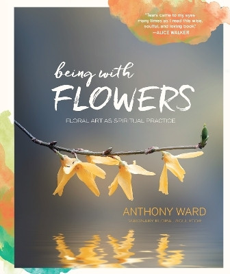 Being with Flowers(English, Electronic book text, Ward Anthony)