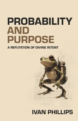 Probability and Purpose(English, Paperback, Phillips Ivan)