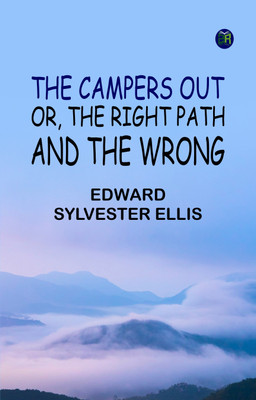 The Campers Out Or The Right Path and the Wrong(Paperback, Edward Sylvester Ellis)