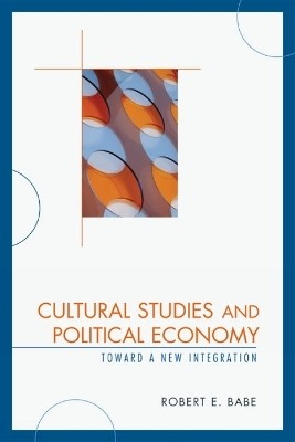 Cultural Studies and Political Economy(English, Paperback, Babe Robert E.)