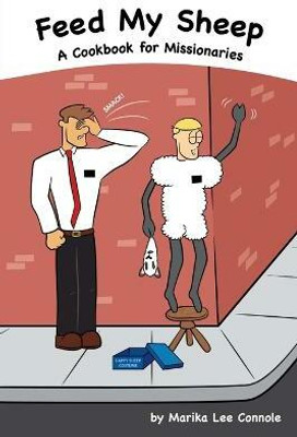 Feed My Sheep...A Cookbook for Missionaries(English, Paperback, Connole Marika Lee)