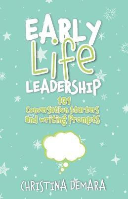 Early Life Leadership, 101 Conversation Starters and Writing Prompts(English, Paperback, Demara Christina)