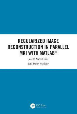 Regularized Image Reconstruction in Parallel MRI with MATLAB(English, Hardcover, Suresh Paul Joseph)