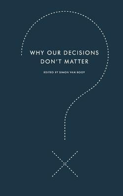 Why Our Decisions Don't Matter(English, Paperback, Van Booy Simon)