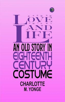 Love and Life: An Old Story in Eighteenth Century Costume(Paperback, Charlotte M. Yonge)