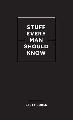 Stuff Every Man Should Know(English, Hardcover, Cohen Brett)
