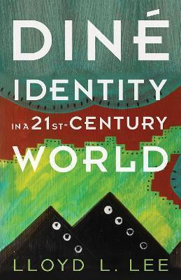 Dine Identity in a Twenty-First-Century World(English, Paperback, Lee Lloyd L.)
