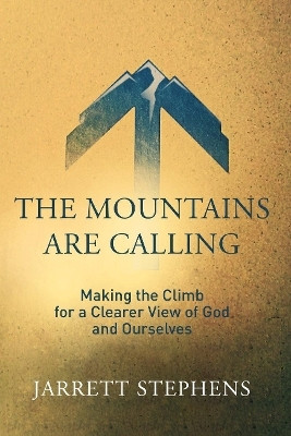 The Mountains are Calling: Making the Climb for a Clearer View of God and Ourselves(English, Paperback, Stephens Jarrett)