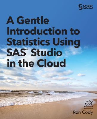 A Gentle Introduction to Statistics Using SAS Studio in the Cloud(English, Paperback, Cody Ron)