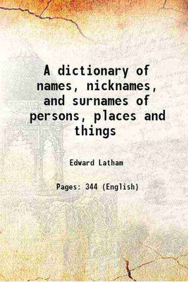 A dictionary of names, nicknames, and surnames of persons, places and things 1904 [Hardcover](Hardcover, Edward Latham)