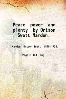 Peace power and plenty by Orison Swett Marden. 1909 [Hardcover](Hardcover, Marden Orison Swett .)