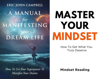 A Manual For Manifesting Your Dream Life + Master Your Mindset: How To Get What You Truly Deserve(Paperback, Campbell Eric John, Mindset Reading) A Manual For Manifesting Your Dream Life + Master Your Mindset: How To Get What You Truly Deserve(Paperback, Campbell Eric John, Mindset Reading)