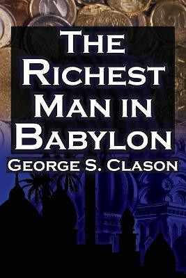 The Richest Man in Babylon  - George S. Clason's Bestselling Guide to Financial Success Saving Money and Putting It to Work for You(English, Paperback, Clason George Samuel)