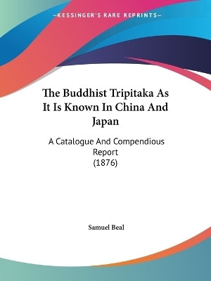 The Buddhist Tripitaka As It Is Known In China And Japan(English, Paperback, Beal Samuel)