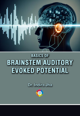 Basics of Brainstem 
Auditory Evoked Potential(Paperback, Dr. Indira Jha, Dr. Ranjana C Shingne)