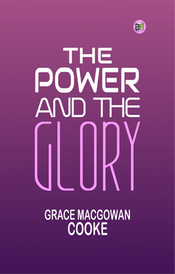 The Power and the Glory(Paperback, Grace MacGowan Cooke)