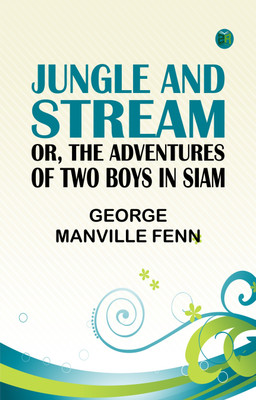 Jungle and Stream; Or, The Adventures of Two Boys in Siam(Paperback, George Manville Fenn)