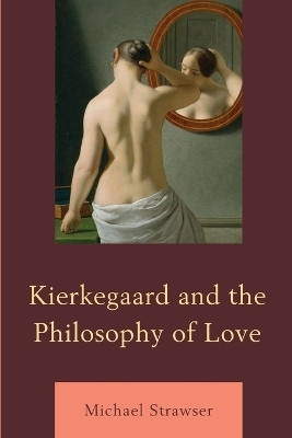 Kierkegaard and the Philosophy of Love(English, Paperback, Strawser Michael)