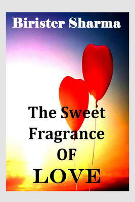 The Sweet Fragrance of LOVE(English, Paperback, Birister Sharma)