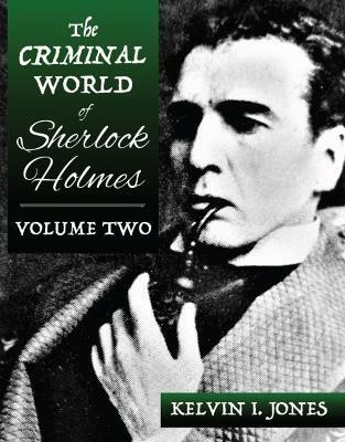 The Criminal World Of Sherlock Holmes - Volume Two(English, Paperback, Jones Kelvin)