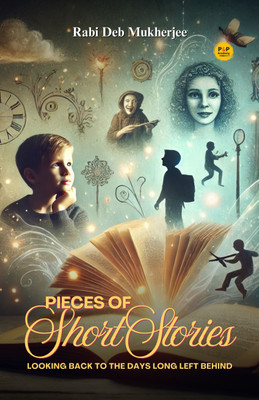 Pieces of Short Stories - Looking back to the days long left behind(Book, Rabi Deb Mukherjee)