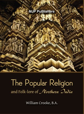 The Popular Religion and Folklore of Northern India Volume II(Hardcover, William Crooke, B.A.)