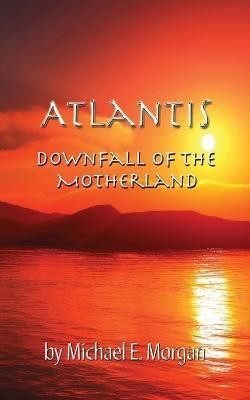 Atlantis, Downfall of the Motherland(English, Paperback, Morgan Michael E)