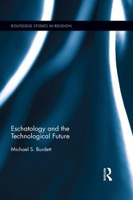 Eschatology and the Technological Future(English, Electronic book text, Burdett Michael S.)