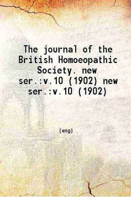 The journal of the British Homoeopathic Society Volume new series 10 1902 [Hardcover](Hardcover, British Homoeopathic Society)