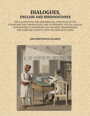 Dialogues, English and Hindoostanee: For Illustrating the Grammatical Principles of the Strangers' East Indian Guide, and to Promote the Colloquial(Paperback, John Borthwick Gilchrist)