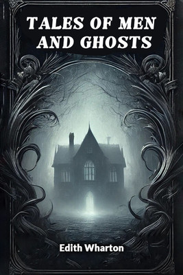 Tales of Men and Ghosts(Paperback, Edith Wharton)