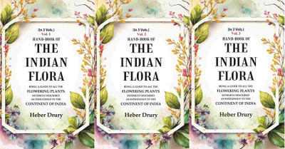 Hand-Book of the Indian Flora Being a Guide to all the Flowering Plants Hitherto Described as Indigenous to the Continent 3 Vols. Set [Hardcover](Hardcover, Heber Drury)