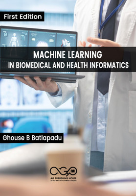 Machine Learning In Biomedical And Health Informatics(Paperback, Ghouse B Batlapadu)
