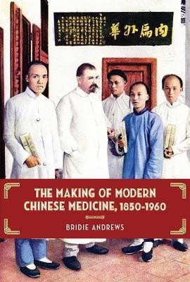 The Making of Modern Chinese Medicine, 1850-1960(English, Hardcover, Andrews Bridie)