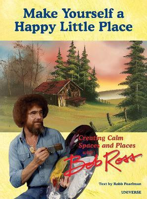 It's Your World: Creating Calm Spaces and Places with Bob Ross(English, Hardcover, Pearlman Robb)
