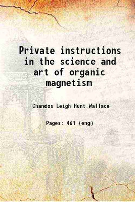 Private instructions in the science and art of organic magnetism 1885 [Hardcover](Hardcover, Chandos Leigh Hunt Wallace)