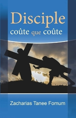 Disciple Coute Que Coute(French, Paperback, Fomum Zacharias Tanee)