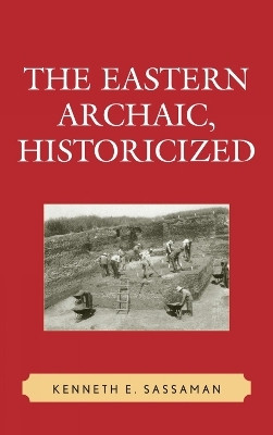 The Eastern Archaic, Historicized(English, Hardcover, Sassaman Kenneth E.)