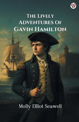 The Lively Adventures Of Gavin Hamilton (Edition1)(English, Paperback, Seawell Molly Elliot)