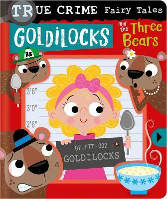 True Crime Fairy Tales Goldilocks and the Three Bears(English, Board book, Cox Alexander)