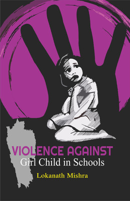 Violence Against Girl Child in Schools(Hardcover, Lokanath Mishra)