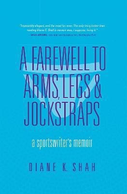 A Farewell to Arms, Legs, and Jockstraps(English, Hardcover, Shah Diane K.)