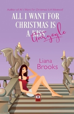 All I Want For Christmas Is A Gargoyle(English, Paperback, Brooks Liana)