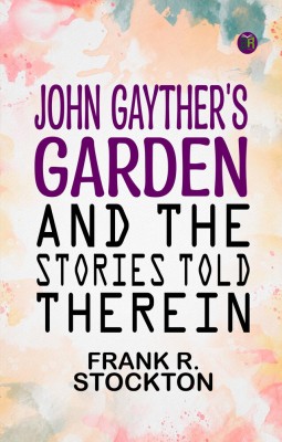 John Gayther's Garden and the Stories Told Therein(Paperback, Frank R. Stockton)