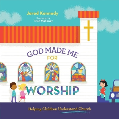 God Made Me for Worship(English, Hardcover, Kennedy Jared)
