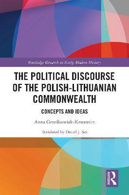 The Political Discourse of the Polish-Lithuanian Commonwealth(English, Electronic book text, Grzeskowiak-Krwawicz Anna)