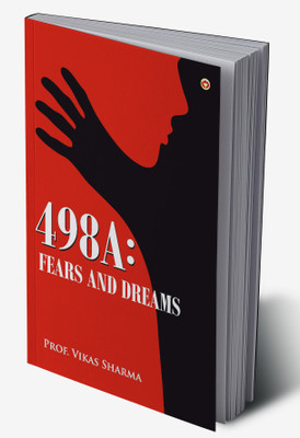 498A : Fears and Dreams(Hardcover, Prof. Vikas Sharma)