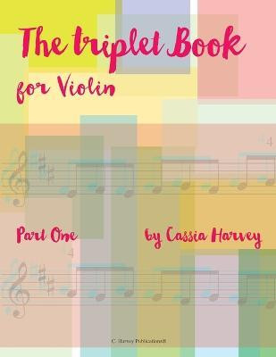 The Triplet Book for Violin, Part One(English, Paperback, Harvey Cassia)