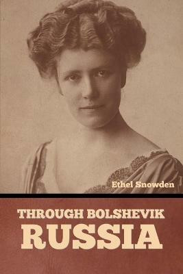 Through Bolshevik Russia(English, Paperback, Snowden Ethel)