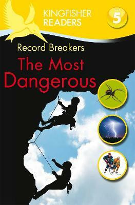 Kingfisher Readers: Record Breakers - The Most Dangerous (Level 5: Reading Fluently)(English, Paperback, Steele Philip)